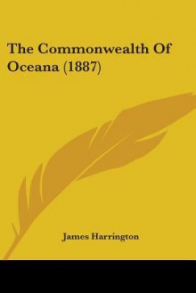 The Commonwealth of Oceana (1887) - James Harrington