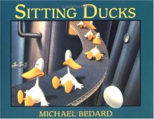 Sitting Ducks - Michael Bedard