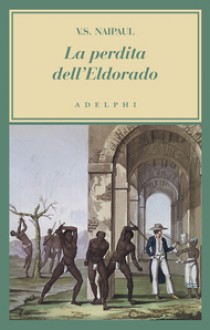 La perdita dell'Eldorado: Una cronaca coloniale - V.S. Naipaul, Franca Cavagnoli