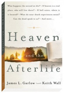 Heaven and the Afterlife - James L. Garlow, Keith Wall