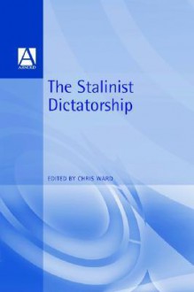 The Stalinist Dictatorship - Chris Ward