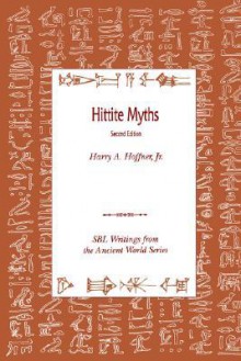 Hittite Myths - Harry A. Hoffner Jr., Gary M. Beckman, Harry A. Hoffner Jr.