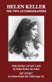 Helen Keller: The Two Autobiographies (Annotated) - Helen Keller