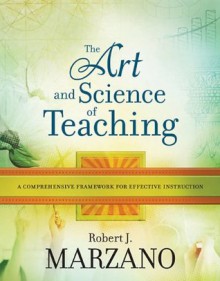 The Art and Science of Teaching: A Comprehensive Framework for Effective Instruction - Robert J. Marzano