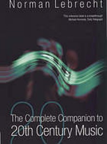 The Complete Companion to 20th Century Music - Norman Lebrecht