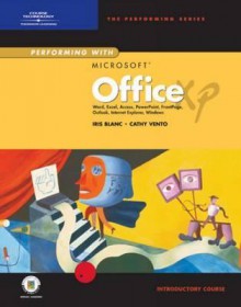 Performing with Microsoft Office XP: Introductory Course - Iris Blanc, Cathy Vento