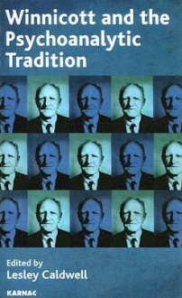 Winnicott and the Psychoanalytic Tradition: Interpretation and Other Psychoanalytic Issues - Lesley Caldwell