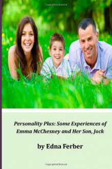 Personality Plus: Some Experiences of Emma McChesney and Her Son, Jock - Edna Ferber