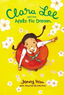 Clara Lee and the Apple Pie Dream - Jenny Han,Julia Kuo