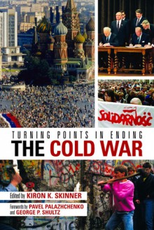 Turning Points in Ending the Cold War - Kiron K. Skinner