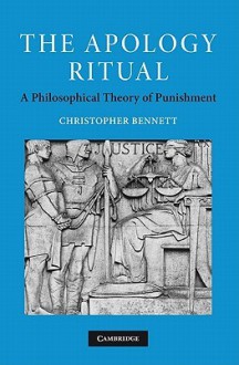 The Apology Ritual: A Philosophical Theory of Punishment - Christopher Bennett