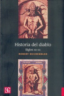 Historia del Diablo. Siglos XII-XX - Robert Muchembled