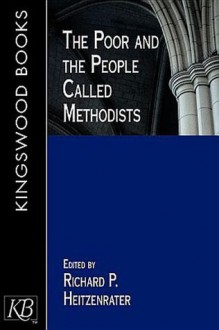 The Poor and the People Called Methodists - Richard P. Heitzenrater, Richard P. Heitenrater