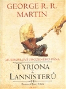 Mudrosloví urozeného pána Tyriona Lannistera - Richard Podaný, George R.R. Martin, Jonty Clark