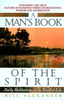 Man's Book of Spirit: Da (Daily Meditations) - Bill Alexander, Bevin Alexander, William M. Alexander Jr