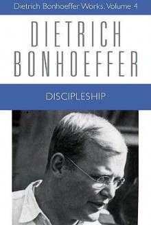 Discipleship: Dietrich Bonhoeffer Works, Volume 4 - Dietrich Bonhoeffer