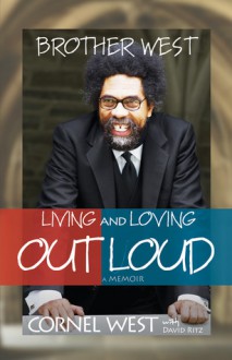 Brother West: Living and Loving Out Loud, A Memoir - Cornel West, David Ritz