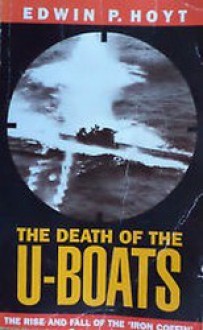 The Death of the U-Boats - Edwin Palmer Hoyt