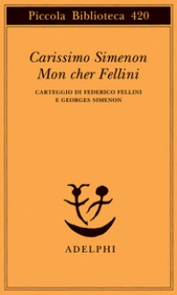 Carissimo Simenon, mon cher Fellini: Carteggio di Federico Fellini e Georges Simenon - Federico Fellini, Georges Simenon, Claude Gauteur, Silvia Sager, Emanuela Muratori