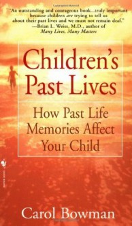 Children's Past Lives: How Past Life Memories Affect Your Child - Carol Bowman