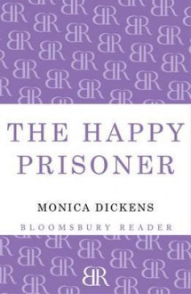 The Happy Prisoner - Monica Dickens