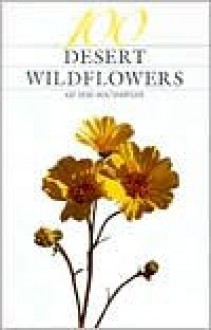 One Hundred Desert Wildflowers of the Southwest - Janice E. Bowers