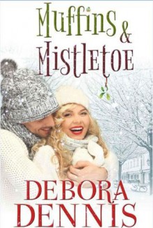 Muffins And Mistletoe - Debora Dennis