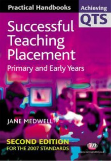 Successful Teaching Placement: Primary and Early Years - Jane Medwell, Mary Briggs