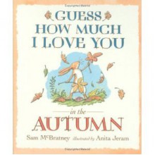 Guess How Much I Love You In The Autumn - Sam McBratney