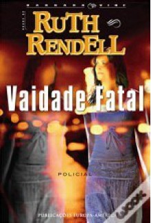 Vaidade Fatal - Ruth Rendell