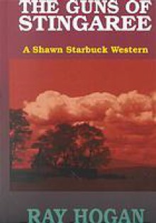 The Guns of Stingaree: A Shawn Starbuck Western - Ray Hogan