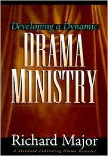 Developing A Dynamic Drama Ministry - Richard Major