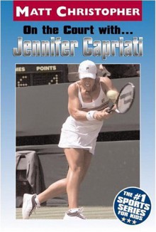 On the Court with ... Jennifer Capriati (Matt Christopher Sports Biographies) - Matt Christopher, Glenn Stout