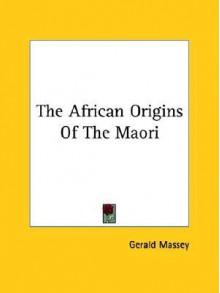 The African Origins of the Maori - Gerald Massey