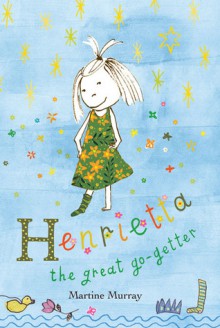 Henrietta the Great Go-Getter - Martine Murray