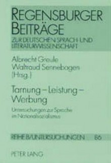 Tarnung - Leistung - Werbung: Untersuchungen Zur Sprache Im Nationalsozialismus - Albrecht Greule