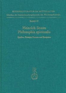 Heinrich Seuses Philosophia Spiritualis. Quellen, Konzept, Formen Und Rezeption: Tagung Eichstatt Vom 2. Bis 4. Oktober 1991 - Rudiger Blumrich, Philipp Kaiser