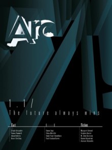 Arc 1.1: The Future Always Wins - Stephen Baxter, M. John Harrison, Bruce Sterling, China Miéville, Alastair Reynolds, Simon Ings, Hannu Rajaniemi, Sumit Paul-Choudhury, Paul Graham Raven, Margaret Atwood