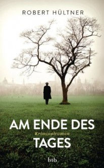 Am Ende des Tages: Kriminalroman (German Edition) - Robert Hültner