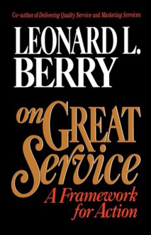 On Great Service: A Framework for Action - Leonard L. Berry