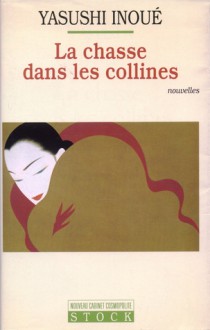 La chasse dans les collines: nouvelles - Yasushi Inoue, Corinne Atlan, Tadahiro Oku