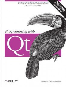 Programming with Qt: Writing Portable GUI Applications on Unix and WIN32 - Matthias Kalle Dalheimer