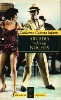 Arcadia todas las noches - Guillermo Cabrera Infante