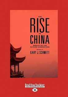 The Rise of China: Essays on the Future Competition (Large Print 16pt) - Gary J. Schmitt