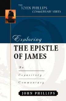 Exploring the Epistle of James (John Phillips Commentary Series) - John Phillips