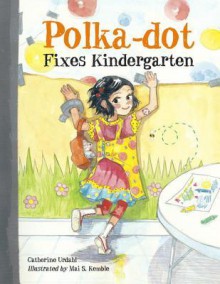 Polka-Dot Fixes Kindergarten - Catherine Urdahl, Mai S Kemble