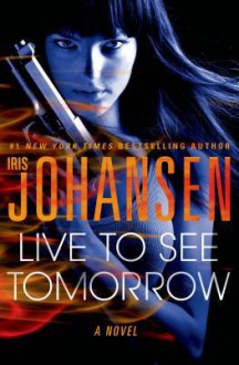 Live to See Tomorrow - Iris Johansen