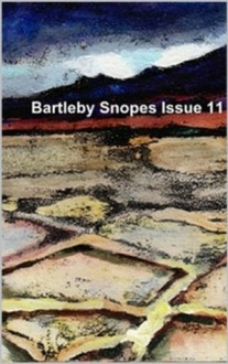 Bartleby Snopes Issue 11 - Nathaniel Tower, Rick Taliaferro, Christopher T. Garry, Rebecca Ann Jordan, Jennifer Brown, Ronald Friedman