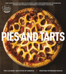 Pies and Tarts: The Definitive Guide to Classic and Contemporary Favorites from the World's Premier Culinary College - Culinary Institute of America