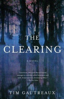 The Clearing - Tim Gautreaux